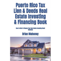 Puerto Rico Tax Lien & Deeds Real Estate Investing & Financing Book: How to Start & Finance Your Real Estate Investing Small Business
