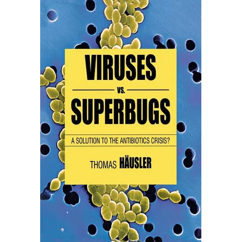 Viruses vs. Superbugs: A Solution to the Antibiotics Crisis?