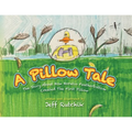 A Pillow Tale: The Story About How Horatio Featherbottom Created The First Pillow