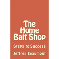 The Home Bait Shop: Steps to Success