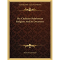 The Chaldaio-Babylonian Religion And Its Doctrines