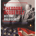 How Did Theodore Roosevelt Become President? Roosevelt Biography Grade 6 Children's Biographies