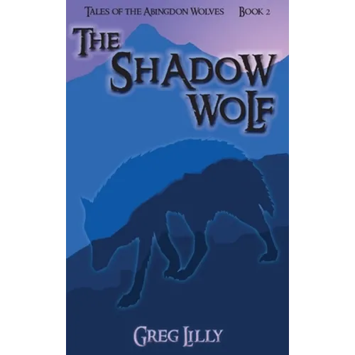 The Shadow Wolf: Tales of the Abingdon Wolves - Book 2