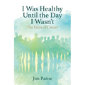 I Was Healthy Until the Day I Wasn't: The Faces of Cancer
