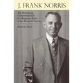 J. Frank Norris: The Fascinating, Controversial Life of a Forgotten Figure of the Twentieth Century