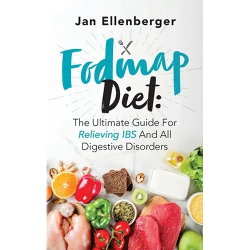 Fodmap Diet The Ultimate Guide For Relieving IBS And All Digestive Disorders