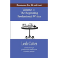 Business for Breakfast, Volume 1: The Beginning Professional Writer