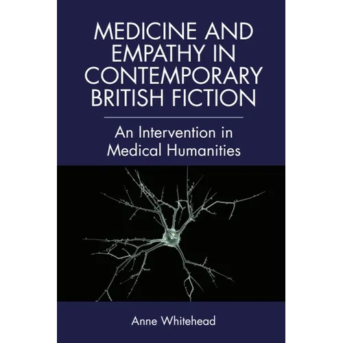 Medicine and Empathy in Contemporary British Fiction: A Critical Intervention in Medical Humanities