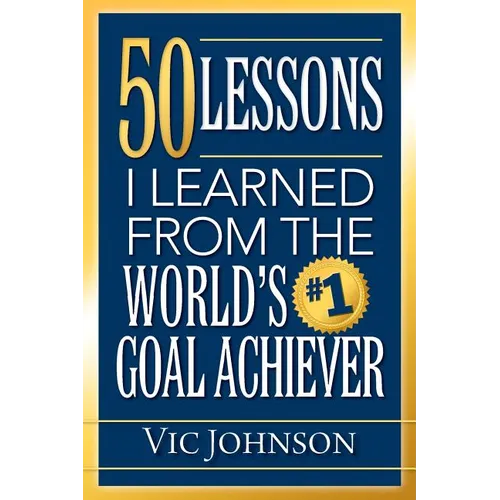 50 Lessons I Learned From The World's #1 Goal Achiever