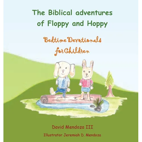 The Biblical adventures of Floppy and Hoppy: Bedtime Devotionals for Children