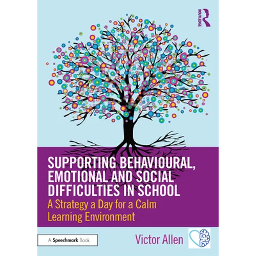 Supporting Behavioural, Emotional and Social Difficulties in School: A Strategy a Day for a Calm Learning Environment