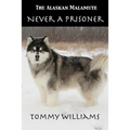The Alaskan Malamute: Never A Prisoner