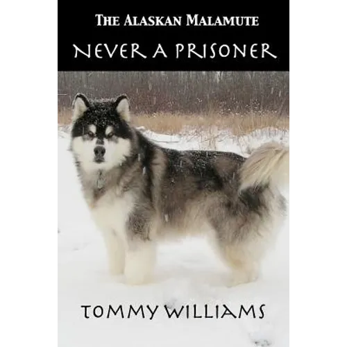 The Alaskan Malamute: Never A Prisoner