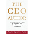 The CEO Author: The Business Owner's Guide to Expanding Your Thought Leadership with a Book