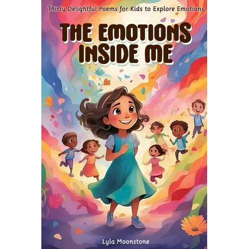 The Emotions Inside Me: Thirty Delightful Poems for Kids to Explore Emotions, poetry for kids
