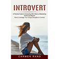 Introvert: A Practical Guide to Connecting With Others at Networking Events and Beyond (How to Leverage Your Unique Strengths to Connect)