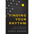 Finding Your Rhythm: A Five-Step Approach for Creating the Life You Desire