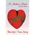 A Mothers Heart: Beverly's True Story