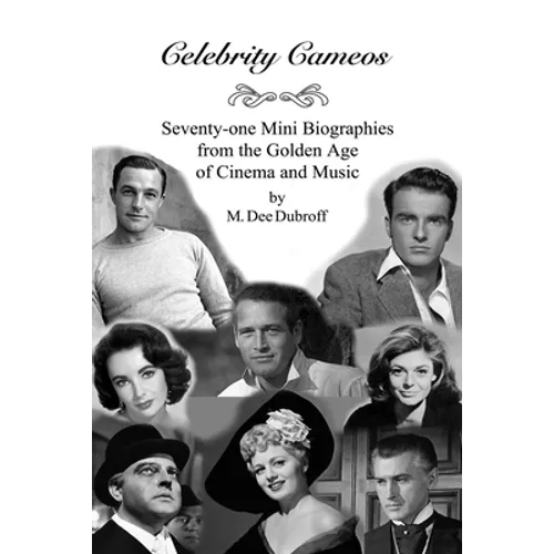 Celebrity Cameos: Seventy-one Mini Biographies From the Golden Age of Cinema and Music