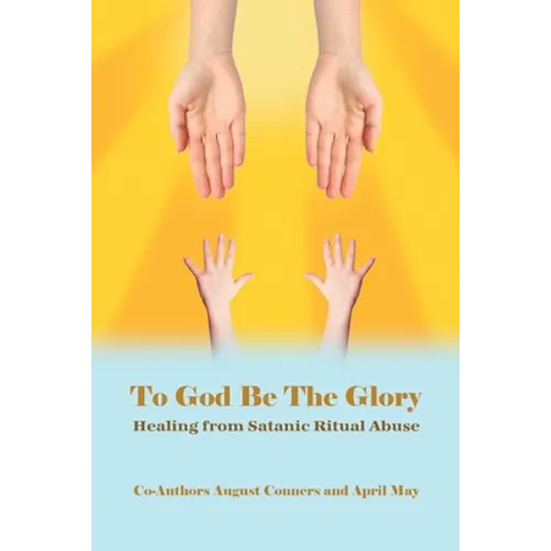 To God Be the Glory: Healing from Satanic Ritual Abuse