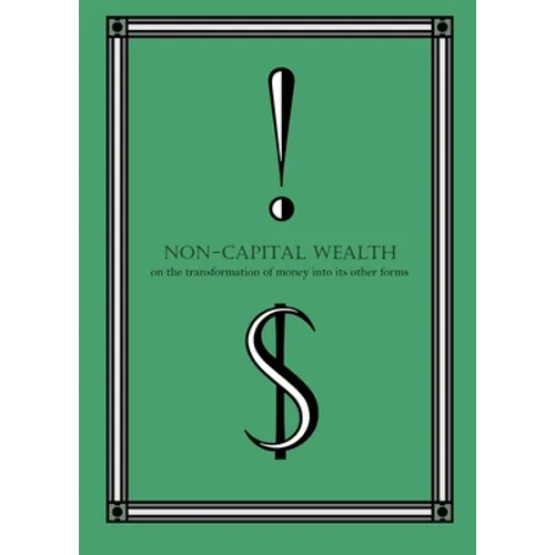 Non-Capital Wealth: On the Transformation of Money Into Its Other Forms