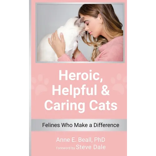 Heroic, Helpful and Caring Cats: Felines Who Make a Difference
