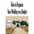 How to Plan Your Wedding on a Budget