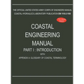Coastal Engineering Manual Part I: Introduction, with Appendix A: Glossary of Coastal Terminology (EM 1110-2-1100)