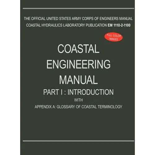 Coastal Engineering Manual Part I: Introduction, with Appendix A: Glossary of Coastal Terminology (EM 1110-2-1100)