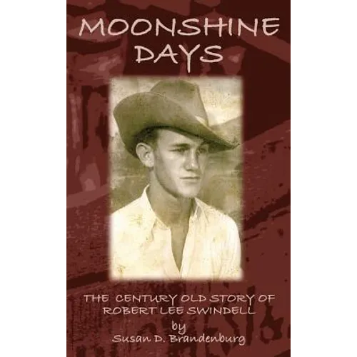 Moonshine Days: The Century Old Story of Robert Lee Swindell