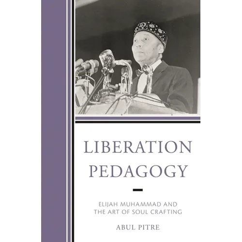 Liberation Pedagogy: Elijah Muhammad and the Art of Soul Crafting
