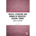 Health, Literature and Women in Twentieth-Century Turkey: Bodies of Exception