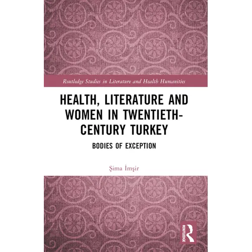 Health, Literature and Women in Twentieth-Century Turkey: Bodies of Exception