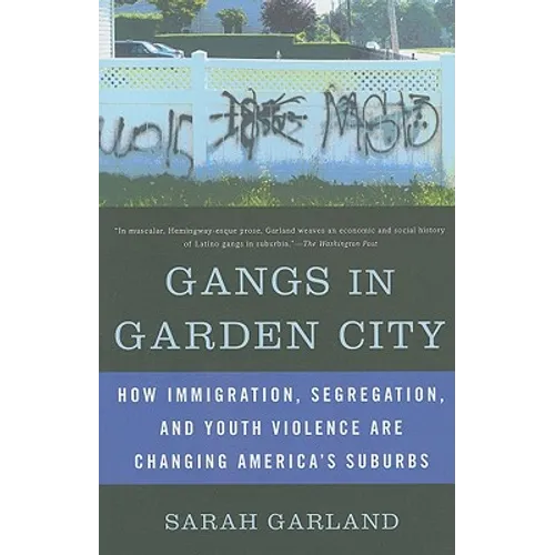 Gangs in Garden City: How Immigration, Segregation, and Youth Violence are Changing America's Suburbs