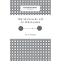 The Necessary Art of Persuasion