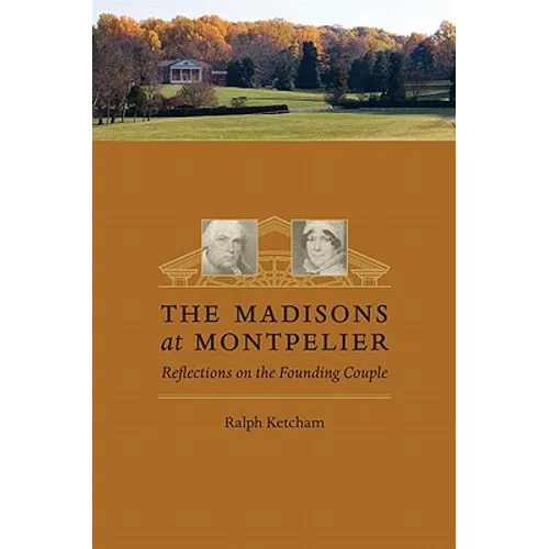 The Madisons at Montpelier: Reflections on the Founding Couple