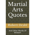 Martial Arts Quotes: And Other Words Of Wisdom