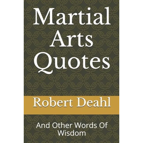 Martial Arts Quotes: And Other Words Of Wisdom