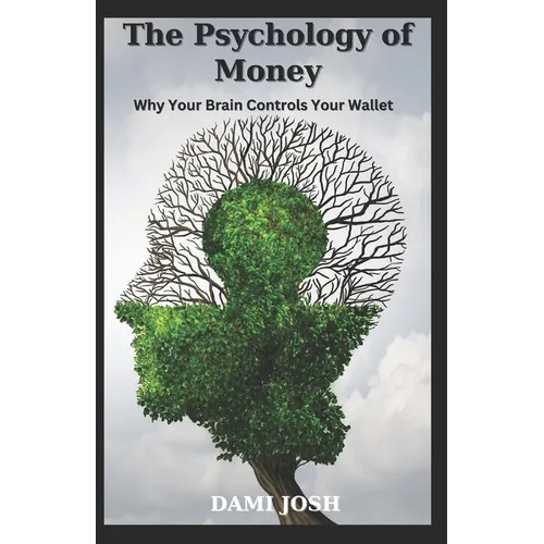 The Psychology of Money: Why Your Brain Controls Your Wallet