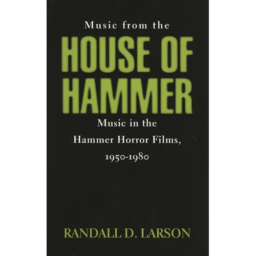 Music from the House of Hammer: Music in the Hammer Horror Films, 1950-1980