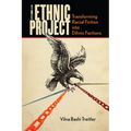 The Ethnic Project: Transforming Racial Fiction Into Ethnic Factions