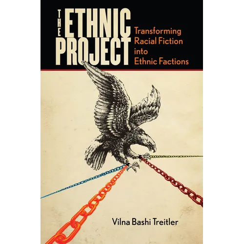 The Ethnic Project: Transforming Racial Fiction Into Ethnic Factions