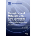 Nanostructural Materials with Rare Earth Ions: Synthesis, Physicochemical Characterization, Modification and Applications