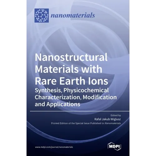 Nanostructural Materials with Rare Earth Ions: Synthesis, Physicochemical Characterization, Modification and Applications - Hardcover