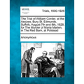 The Trial of William Corder, at the Assizes, Bury St. Edmunds, Suffolk, August 7th and 8th, 1828, for the Murder of Maria Marten, in the Red Barn, at