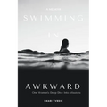 Swimming in Awkward: A Memoir One Woman's Deep Dive Into Missions