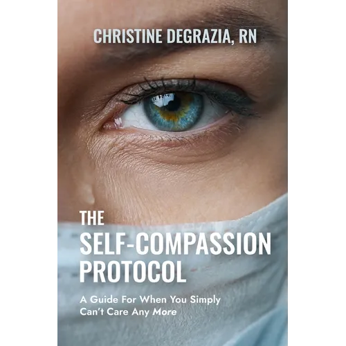 The Self-Compassion Protocol: A Guide For When You Simply Can't Care Any More