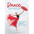 Dance for your life: Steps to better health with stories to inspire