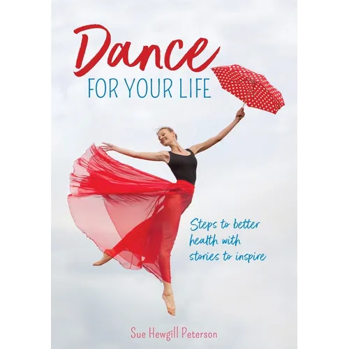 Dance for your life: Steps to better health with stories to inspire