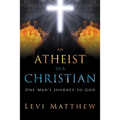 An Atheist to a Christian: One Man's Journey to God